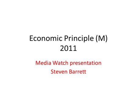 Economic Principle (M) 2011 Media Watch presentation Steven Barrett.