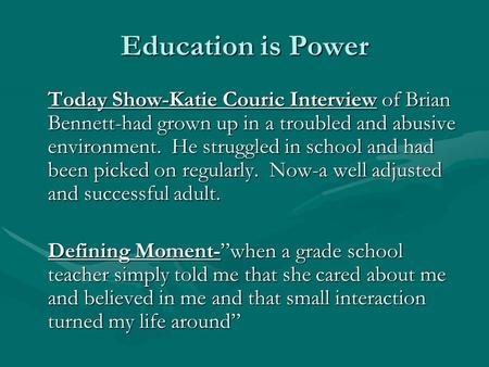 Education is Power Today Show-Katie Couric Interview of Brian Bennett-had grown up in a troubled and abusive environment. He struggled in school and had.