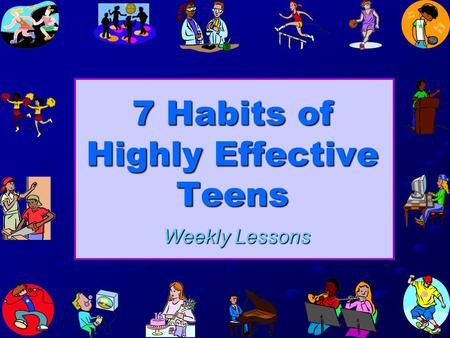 7 Habits of Highly Effective Teens Weekly Lessons.