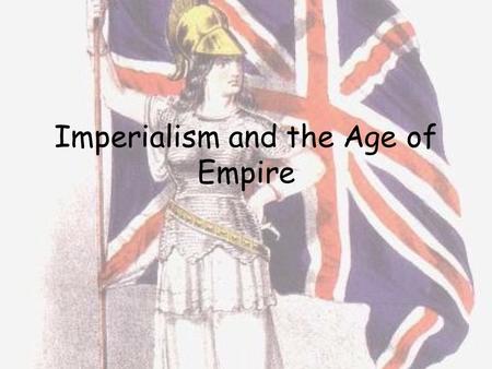 Imperialism and the Age of Empire