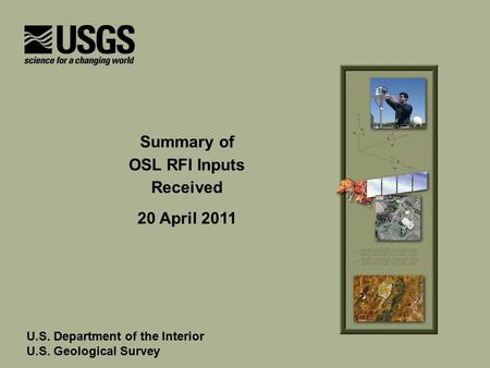 U.S. Department of the Interior U.S. Geological Survey Summary of OSL RFI Inputs Received 20 April 2011.