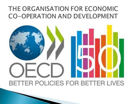  The mission of the OECD is to promote policies that will improve the economic and social well- being of people around the world.  The OECD provides.