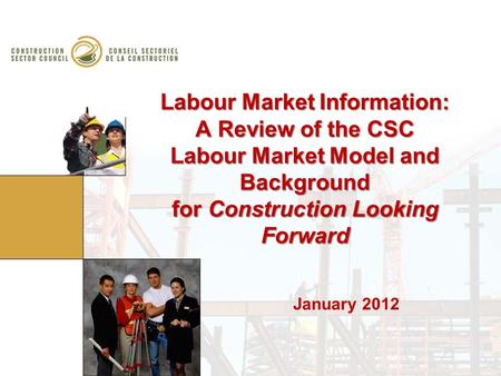 Labour Market Information: A Review of the CSC Labour Market Model and Background for Construction Looking Forward January 2012.