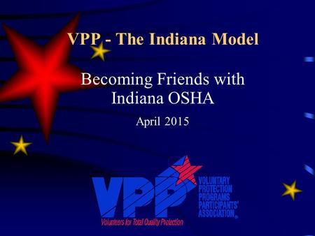 VPP - The Indiana Model Becoming Friends with Indiana OSHA April 2015.