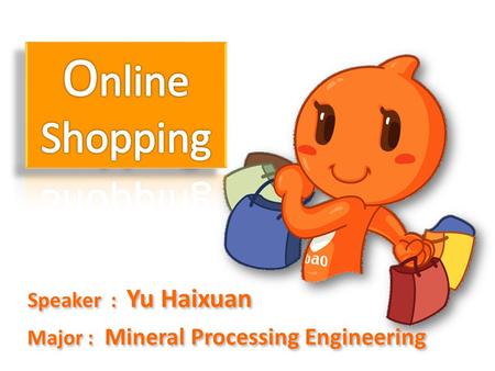 Speaker : Yu Haixuan Major : Mineral Processing Engineering.