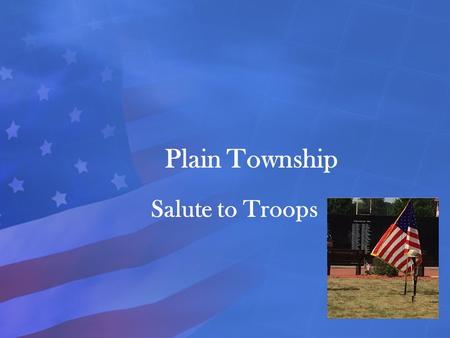 Plain Township Salute to Troops. Agenda  Special Guest Introduction  Mission – Purpose  Veteran Demographic  Memorial Design & Space Requirements.