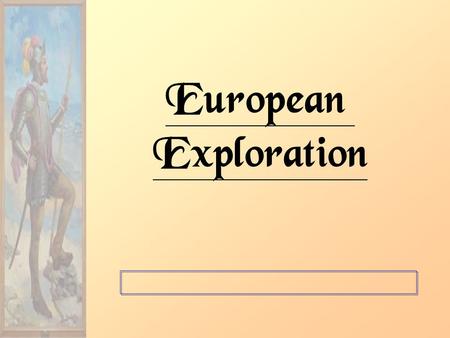 European Exploration. Background… Remember the “Crusades” ?? : –Introduced Europeans to trade goods from Asia –Fostered religious intolerance & dislike.