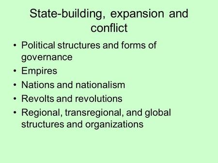 State-building, expansion and conflict Political structures and forms of governance Empires Nations and nationalism Revolts and revolutions Regional, transregional,