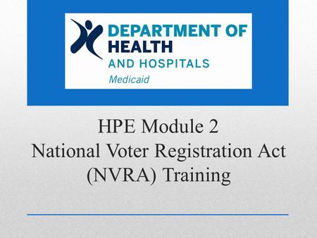 HPE Module 2 National Voter Registration Act (NVRA) Training.