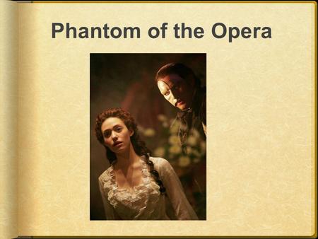 Phantom of the Opera. Gaston Leroux (say it like your nose is plugged)  Journalist/ newspaper reporter  Wife angry about late nights at the paper 