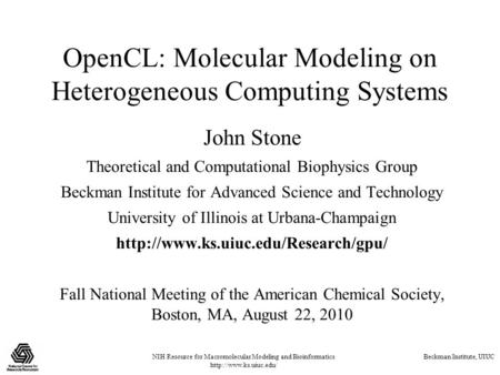 NIH Resource for Macromolecular Modeling and Bioinformatics  Beckman Institute, UIUC OpenCL: Molecular Modeling on Heterogeneous.