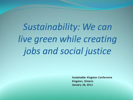 Sustainable Kingston Conference Kingston, Ontario January 28, 2012.