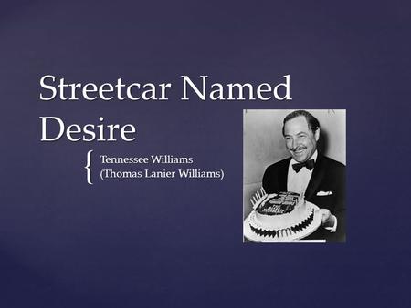 { Streetcar Named Desire Tennessee Williams (Thomas Lanier Williams)