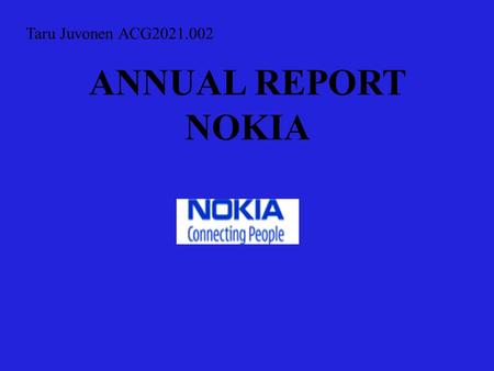 ANNUAL REPORT NOKIA Taru Juvonen ACG2021.002. Executive Summary I started this project knowing that Nokia had not had the year that they had hoped in.