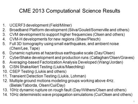 1.UCERF3 development (Field/Milner) 2.Broadband Platform development (Silva/Goulet/Somerville and others) 3.CVM development to support higher frequencies.