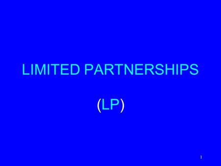 LIMITED PARTNERSHIPS (LP) 1 1.