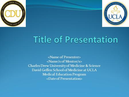 Charles Drew University of Medicine & Science David Geffen School of Medicine at UCLA Medical Education Program.