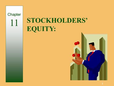 1 STOCKHOLDERS’ EQUITY: Chapter 11. 2 Existence is separate from owners. An entity created by law. Has rights and privileges. Privately, or Closely, Held.