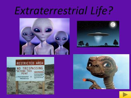 Extraterrestrial Life?. 1. UFO’s and sightings 1. UFO’s and sightings 4. Alien themed movies 4. Alien themed movies 2. Area 51 3. Aliens.