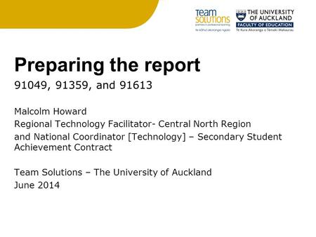 Preparing the report 91049, 91359, and 91613 Malcolm Howard Regional Technology Facilitator- Central North Region and National Coordinator [Technology]