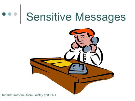 Includes material from Guffey text Ch 11 Sensitive Messages.