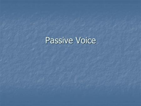 Passive Voice.