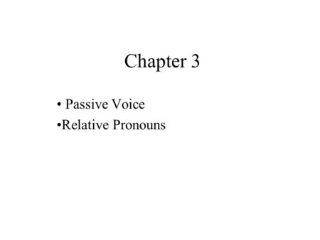 Chapter 3 Passive Voice Relative Pronouns. Passive Voice This short story was written by Edgar Allan Poe. The decorations have been hung up. My computer.