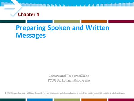 Lecture and Resource Slides BCOM 3e, Lehman & DuFrene © 2012 Cengage Learning. All Rights Reserved. May not be scanned, copied or duplicated, or posted.