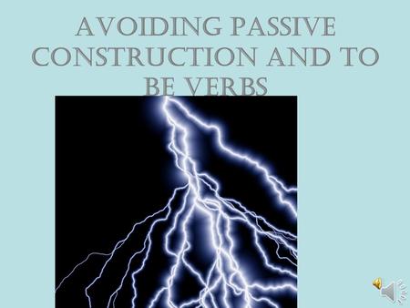 Avoiding passive construction and to be verbs To be verbs pages 15-16 White Composition Style Book Composition Style Book.