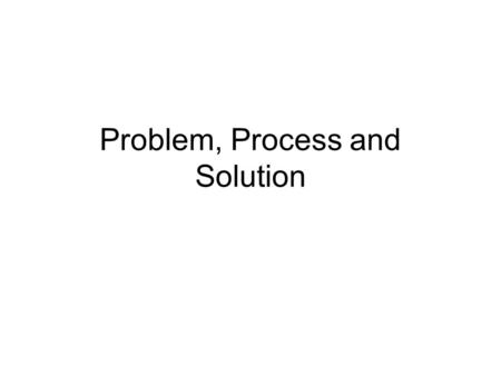 Problem, Process and Solution. Problem-Solution Argumentative/Evaluative Your position – questioning & perceptive.