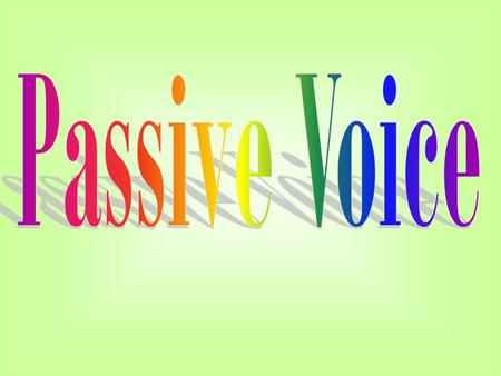 Passive Voice.