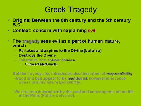 Greek Tragedy Origins: Between the 6th century and the 5th century B.C. evilContext: concern with explaining evil tragedyevil part of human natureThe tragedy.