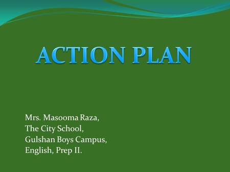 Mrs. Masooma Raza, The City School, Gulshan Boys Campus, English, Prep II.