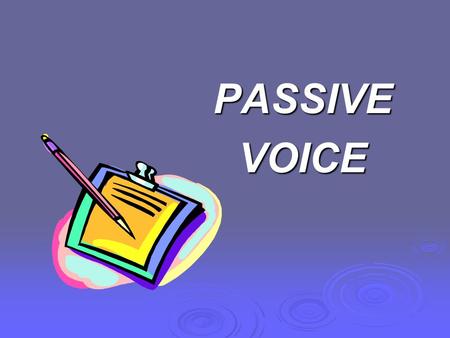 PASSIVEVOICE. Compare : Present Active Voice Tourists visit London every year Present Passive Voice London is visited every year.