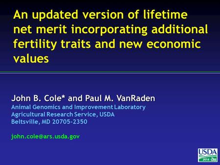 John B. Cole* and Paul M. VanRaden Animal Genomics and Improvement Laboratory Agricultural Research Service, USDA Beltsville, MD 20705-2350