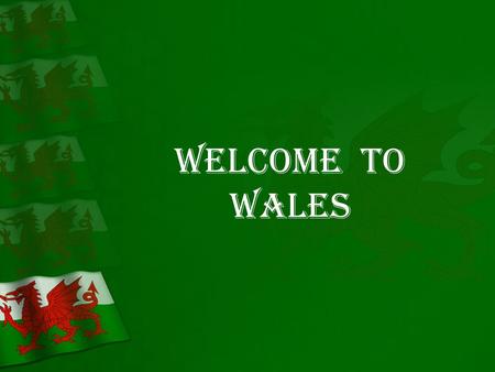 Welcome to Wales. Wales is a country situated in the West of Britain. Wales covers about 10 per cent of the island of GB, but has only about 5 per cent.