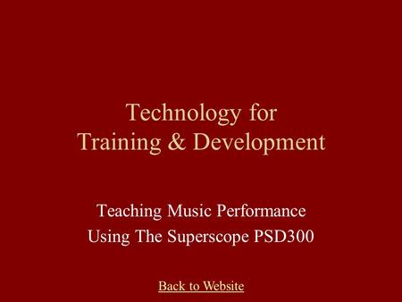 Back to Website Technology for Training & Development Teaching Music Performance Using The Superscope PSD300.