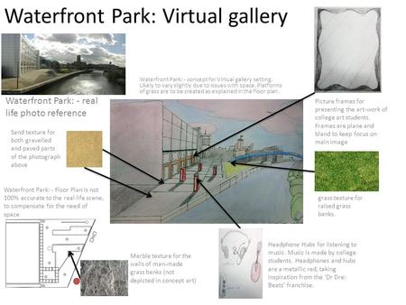 Waterfront Park: Virtual gallery Waterfront Park: - concept for Virtual gallery setting. Likely to vary slightly due to issues with space. Platforms of.