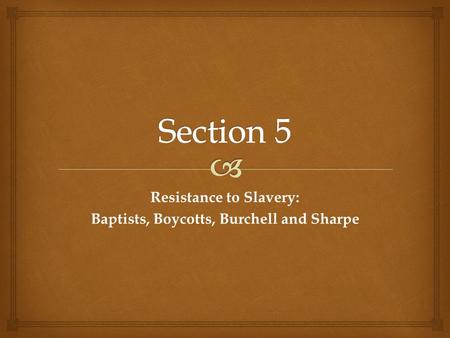 Resistance to Slavery: Baptists, Boycotts, Burchell and Sharpe.