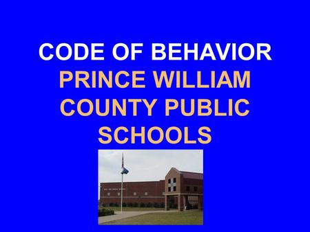 CODE OF BEHAVIOR PRINCE WILLIAM COUNTY PUBLIC SCHOOLS.