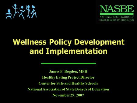 James F. Bogden, MPH Healthy Eating Project Director Center for Safe and Healthy Schools National Association of State Boards of Education November 29,