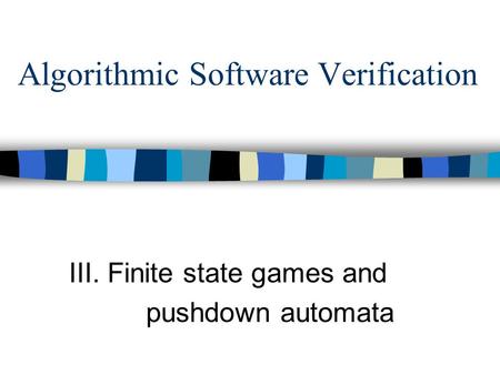 Algorithmic Software Verification III. Finite state games and pushdown automata.