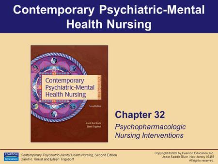 Copyright ©2009 by Pearson Education, Inc. Upper Saddle River, New Jersey 07458 All rights reserved. Contemporary Psychiatric-Mental Health Nursing, Second.