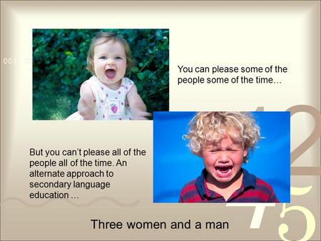 You can please some of the people some of the time… But you can’t please all of the people all of the time. An alternate approach to secondary language.