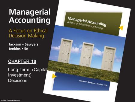 0 CHAPTER 10 Long-Term (Capital Investment) Decisions © 2009 Cengage Learning.