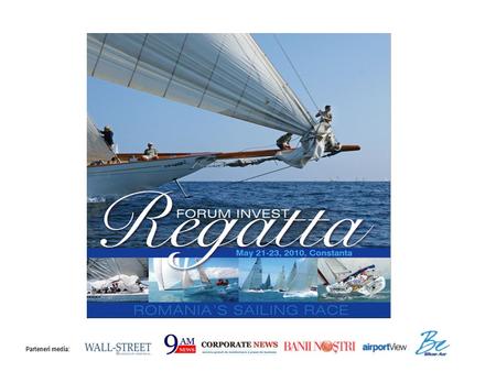 Parteneri media:. Sport Competition at the highest level, endurance test for sea lovers, networking opportunity in a select business club, REGATTA Forum.