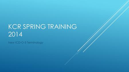 KCR SPRING TRAINING 2014 New ICD-O-3 Terminology.