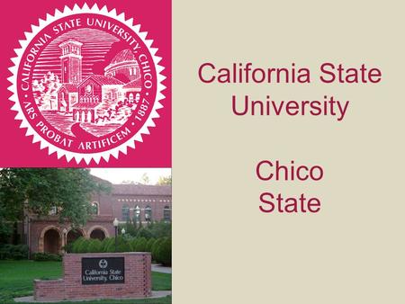 California State University Chico State. Chico State Located in Chico, California Population 86,000.