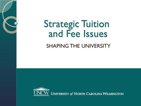 Strategic Tuition and Fee Issues SHAPING THE UNIVERSITY.