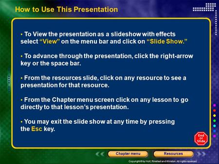 Copyright © by Holt, Rinehart and Winston. All rights reserved. ResourcesChapter menu How to Use This Presentation To View the presentation as a slideshow.